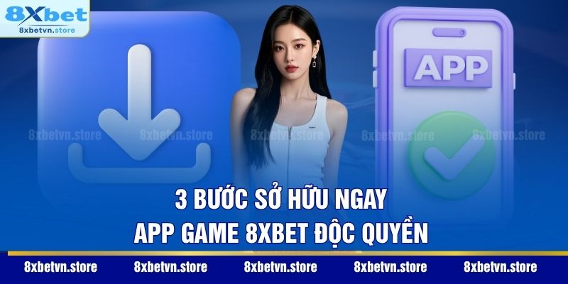 Trang Chủ 3 bước sở hữu ngay app game 8XBET độc quyền