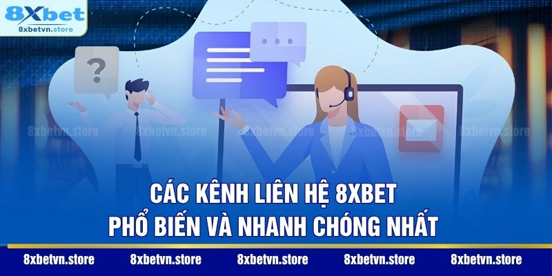 Liên Hệ 8XBET Các kênh liên hệ 8XBET phổ biến và nhanh chóng nhất