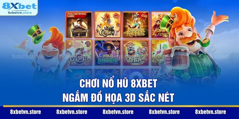 Chơi nổ hũ 8XBET ngắm đồ họa 3D sắc nét