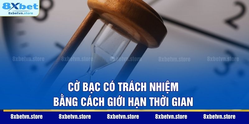 Cờ bạc có trách nhiệm bằng cách giới hạn thời gian