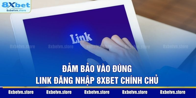Đảm bảo vào đúng link đăng nhập 8XBET chính chủ