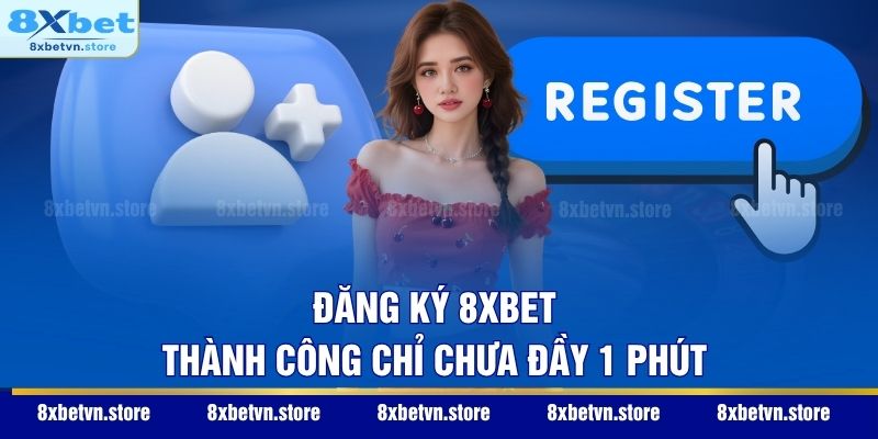 Trang Chủ Đăng ký 8XBET thành công chỉ chưa đầy 1 phút