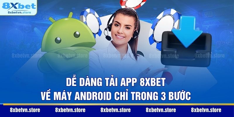 Dễ dàng tải app 8XBET về máy Android chỉ trong 3 bước