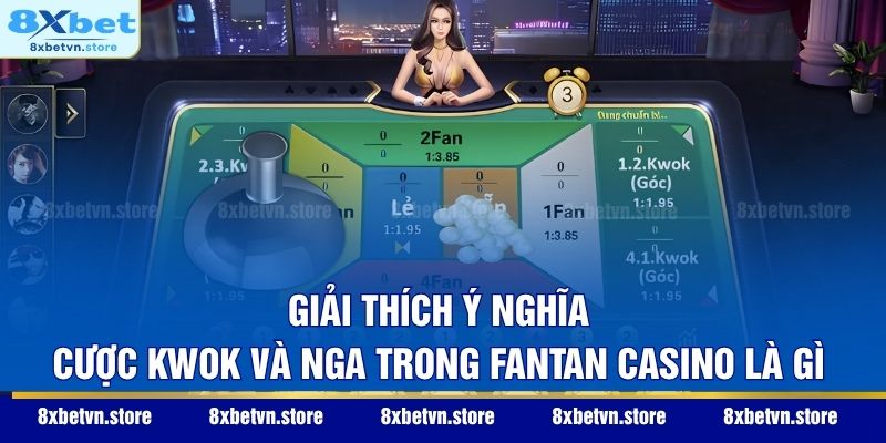Giải thích ý nghĩa cược Kwok và Nga trong Fantan casino là gì