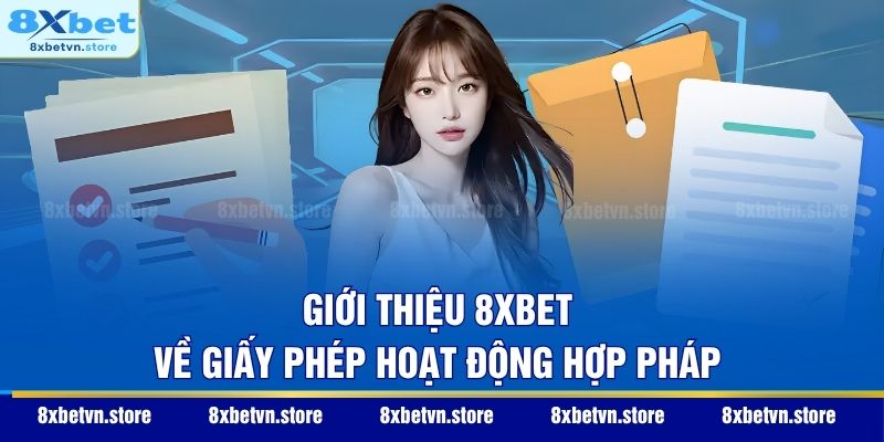 Giới thiệu 8XBET về giấy phép hoạt động hợp pháp
