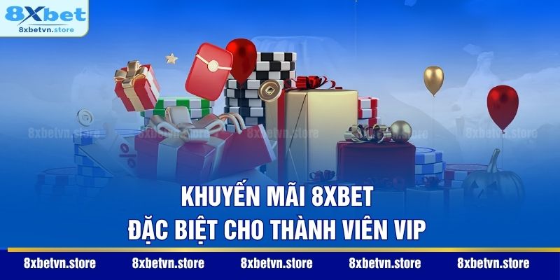 Khuyến mãi 8XBET đặc biệt cho thành viên VIP