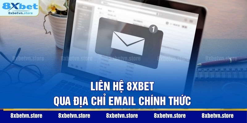 Liên Hệ 8XBET Liên hệ 8XBET qua địa chỉ email chính thức