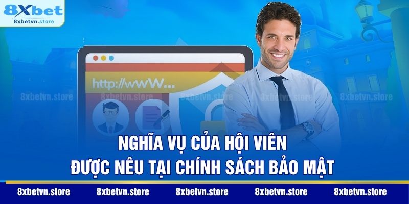 Chính Sách Bảo Mật Nghĩa vụ của hội viên được nêu tại chính sách bảo mật