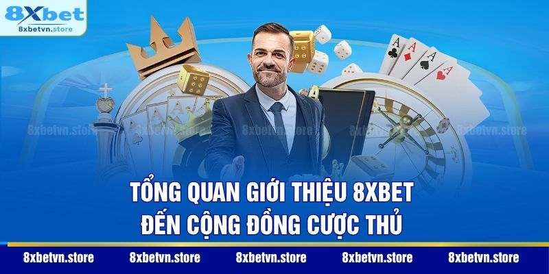 Tổng quan giới thiệu 8XBET đến cộng đồng cược thủ