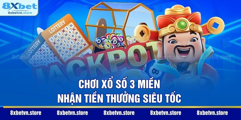 Chơi xổ số 3 miền nhận tiền thưởng siêu tốc
