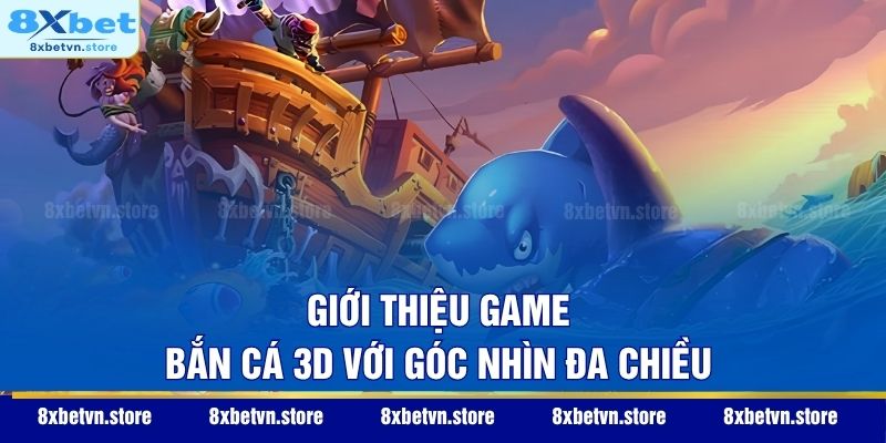Bắn Cá 3D – Đỉnh Cao Giải Trí Đại Dương Thực Ảo Đan Xen Giới thiệu game bắn cá 3D với góc nhìn đa chiều