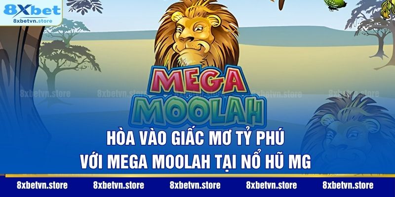 Hòa vào giấc mơ tỷ phú với Mega Moolah tại nổ hũ MG