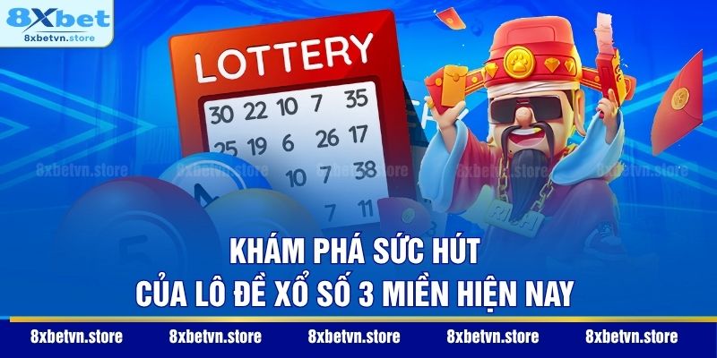 Khám phá sức hút của lô đề xổ số 3 miền hiện nay