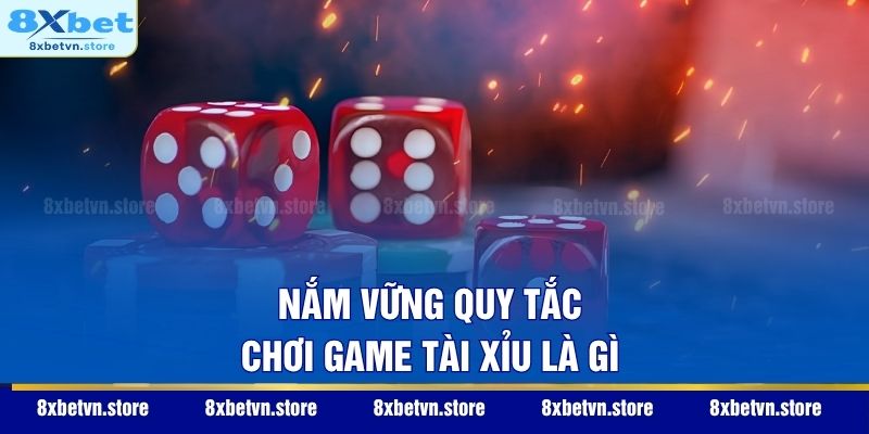 Nắm vững quy tắc chơi game Tài Xỉu là gì