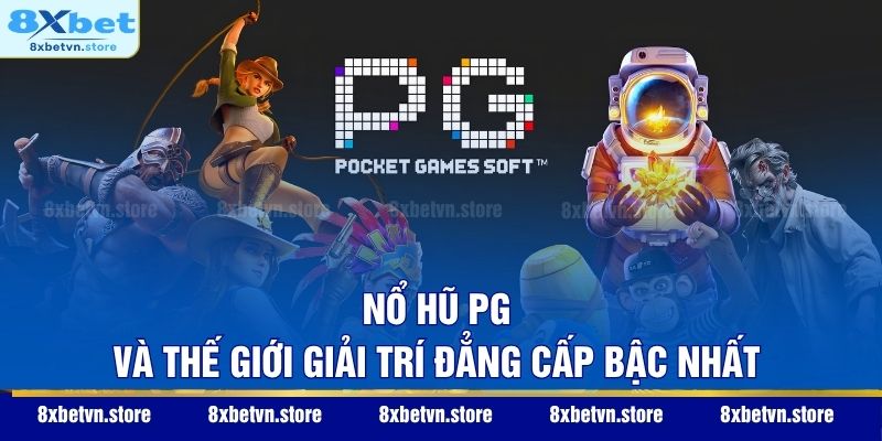Nổ hũ PG và thế giới giải trí đẳng cấp bậc nhất