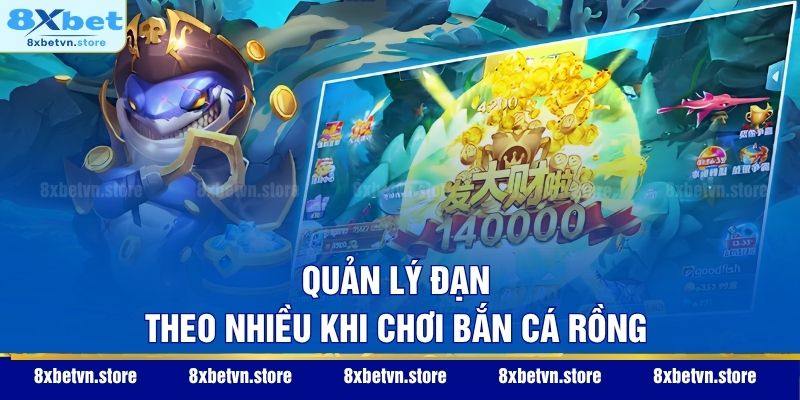 Quản lý đạn theo nhiều khi chơi Bắn Cá Rồng