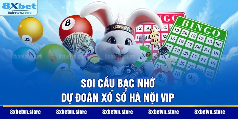 Xổ Số Hà Nội VIP - Thử Vận Nắm Bắt Cơ Hội Làm Giàu Nhanh Soi cầu bạc nhớ dự đoán xổ số Hà Nội VIP