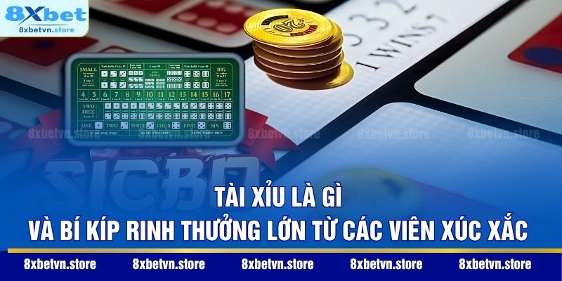 Tài Xỉu Là Gì Và Bí Kíp Rinh Thưởng Lớn Từ Các Viên Xúc Xắc
