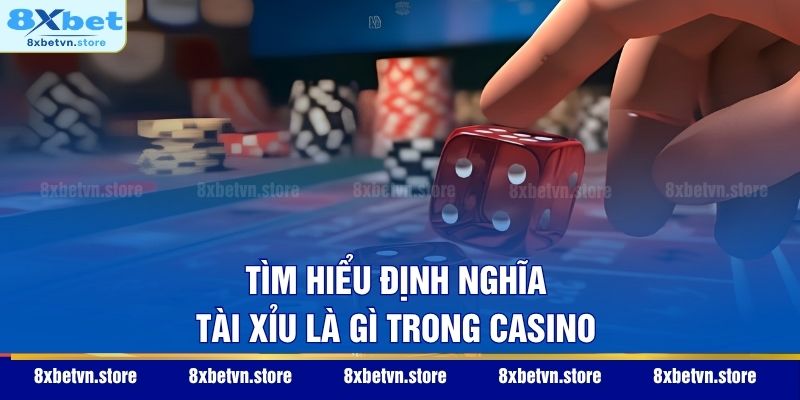 Tìm hiểu định nghĩa Tài Xỉu là gì trong casino