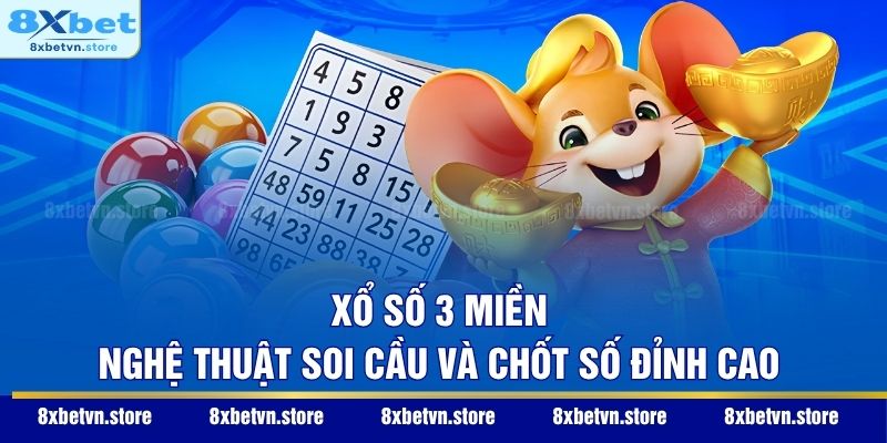 Xổ Số 3 Miền - Nghệ Thuật Soi Cầu Và Chốt Số Đỉnh Cao