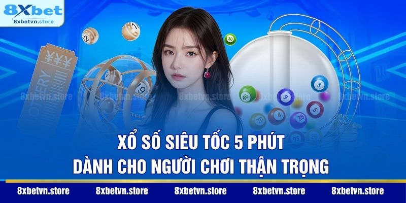 Xổ số siêu tốc 5 phút dành cho người chơi thận trọng